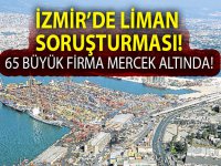 İzmir Limanı'na taşıma yapan 65 firmaya soruşturma