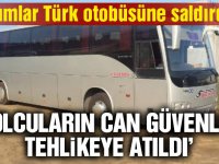 Rumlar Türk plakalı otobüse saldırdı!