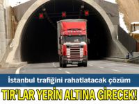 TIR'lar yerin altına girecek!